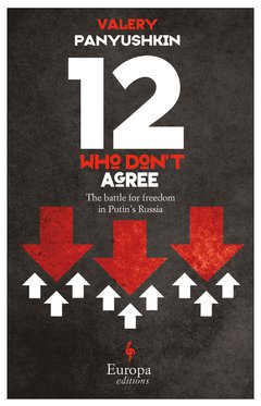 Cover: 12 Who Don't Agree. The Battle for Freedom in Putin's Russia - Valery Panyushkin