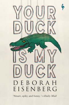 Cover: Your Duck Is My Duck - Deborah Eisenberg