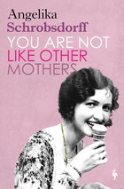 Cover: You Are Not Like Other Mothers - Angelika Schrobsdorff