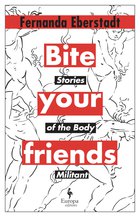 Cover: Bite your Friends: Stories of the Body Militant - Fernanda Eberstadt