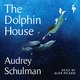 Cover: The Dolphin House - Audrey Schulman