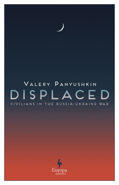 Cover: Displaced. Civilians in the Russia-Ukraine War - Valery Panyushkin