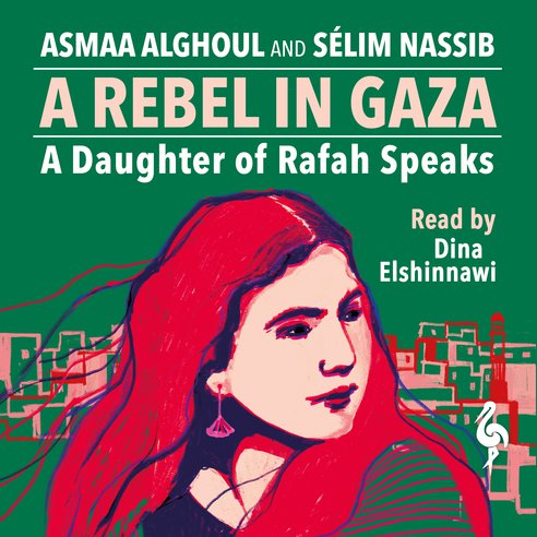 Cover: A Rebel in Gaza: A Daughter of Rafah Speaks - Asmaa Alghoul, Sélim Nassib