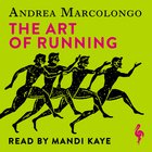 Cover: The Art of Running: From Marathon to Athens on Winged Feet - Andrea Marcolongo
